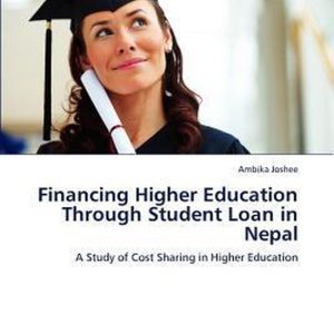 Financing Higher Education Through Student Loan in Nepal A Study of Cost Sharing in Higher Education Financing Higher Education Through Student Loan in Nepal A Study of Cost Sharing in Higher Education