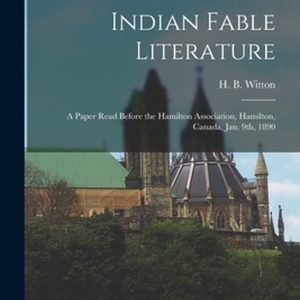 Indian Fable Literature [microform] un article lu devant la Hamilton Association, Hamilton, Canada, janv. 9, 1890