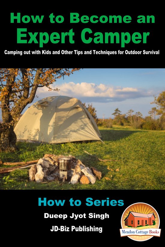 How to Become an Expert Camper: Camping Out with Kids and Other Tips and Techniques for Outdoor SurvivalEbook