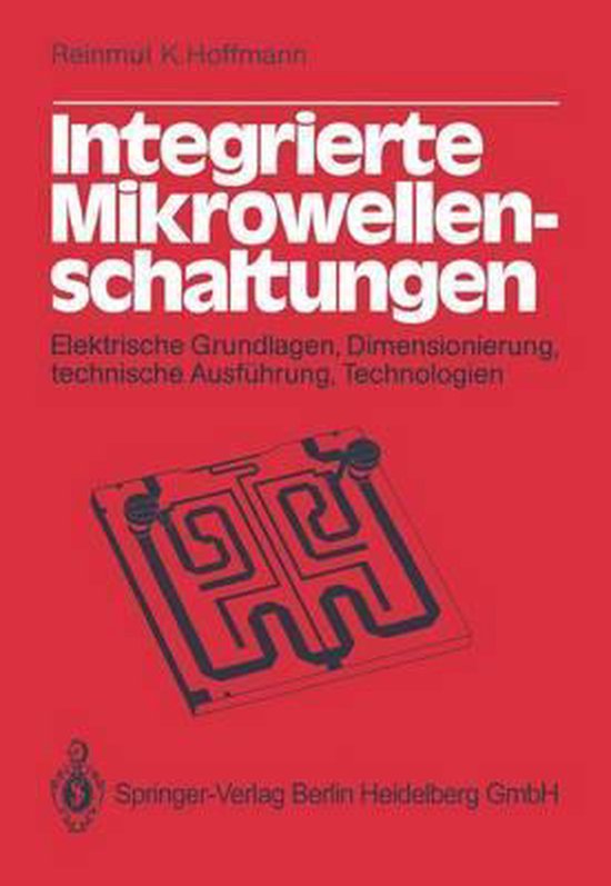 Integrierte Mikrowellenschaltungen Elektrische Grundlagen, Dimensionierung, Technische Ausfa1/4hrung, Technologien