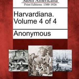 Harvardiana. Volume 4 of 4 Harvardiana. Volume 4 of 4