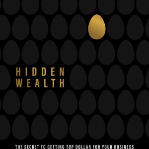 Hidden Wealth Le secret pour obtenir le meilleur prix pour votre Business Hidden Wealth Le secret pour obtenir le meilleur prix pour votre Business