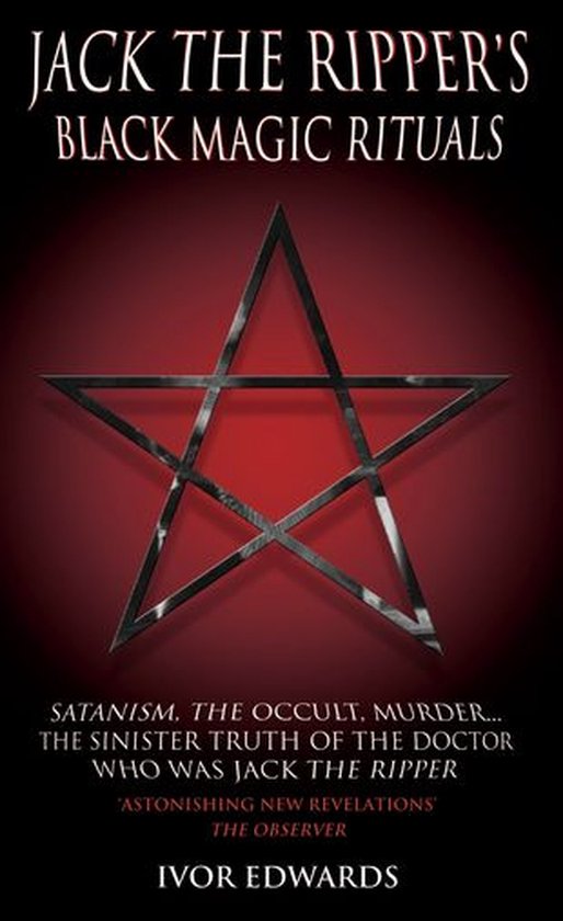 Jack the Ripper Black Magic Rituals - Satanism, the Occult, Murder�The Sinister Truth of the Doctor Who Was Jack the RipperEbook Satanisme, Occultisme, Meurtre... La Sinistre Vérité du Docteur qui était Jack l'Éventreur