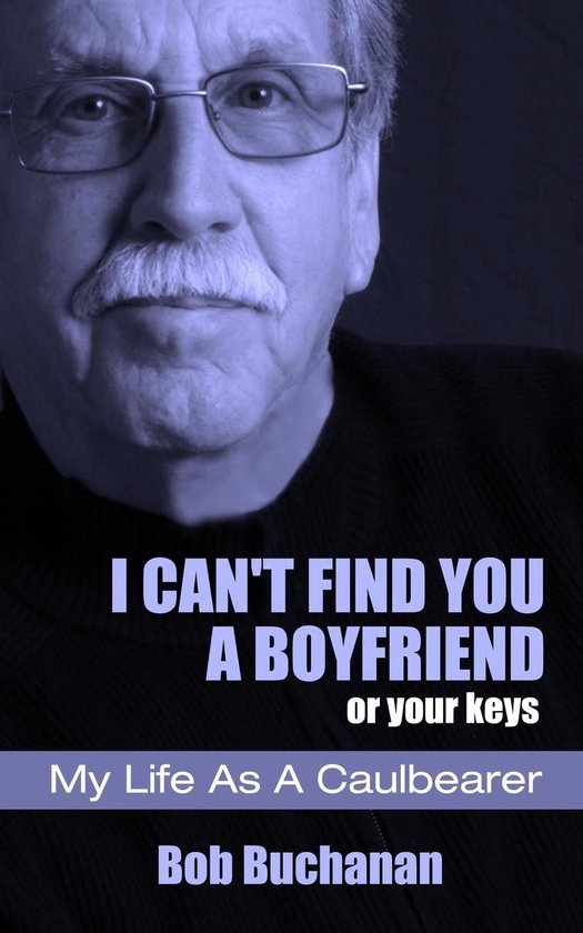 I Can't Find You a Boyfriend ...or Your KeysEbook My Life as a Caulbearer