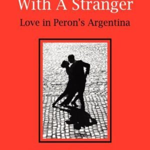 Never Tango with a Stranger L’amour dans l’Argentine de Perón Never Tango with a Stranger L’amour dans l’Argentine de Perón