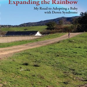 Expanding the Rainbow: My Road to Adopting a Baby With Down SyndromeEbook My Road to Adopting a Baby with Down Syndrome Expanding the Rainbow: My Road to Adopting a Baby With Down SyndromeEbook My Road to Adopting a Baby with Down Syndrome