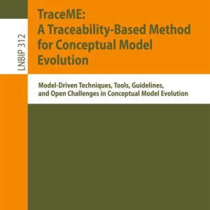 Lecture Notes in Business Information Processing312- TraceME: A Traceability-Based Method for Conceptual Model Evolution Model-Driven Techniques, Tools, Guidelines, and Open Challenges in Conceptual Model Evolution Lecture Notes in Business Information Processing312- TraceME: A Traceability-Based Method for Conceptual Model Evolution Model-Driven Techniques, Tools, Guidelines, and Open Challenges in Conceptual Model Evolution