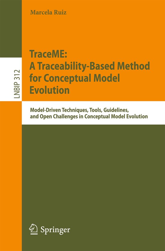 Lecture Notes in Business Information Processing312- TraceME: A Traceability-Based Method for Conceptual Model Evolution Model-Driven Techniques, Tools, Guidelines, and Open Challenges in Conceptual Model Evolution