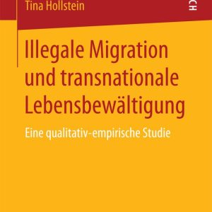 Illegale Migration und transnationale Lebensbewaeltigung Eine qualitativ-empirische Studie