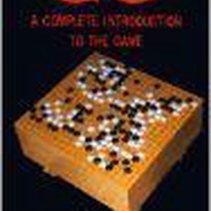Go: a Complete Introduction to the Game A Complete Introduction to the Game Go: a Complete Introduction to the Game A Complete Introduction to the Game