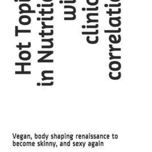 Hot Topics in Nutrition with clinical correlation Vegan, renaissance de la mise en forme du corps pour redevenir maigre et sexy Hot Topics in Nutrition with clinical correlation Vegan, renaissance de la mise en forme du corps pour redevenir maigre et sexy