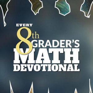 Every Student’s Math Devotional 8 – Every 8th Grader’s Math DevotionalEbook Every Student’s Math Devotional, #8 Every Student’s Math Devotional 8 – Every 8th Grader’s Math DevotionalEbook Every Student’s Math Devotional, #8