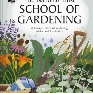 National Trust School of Gardening Practical Advice from the Experts National Trust School of Gardening Practical Advice from the Experts