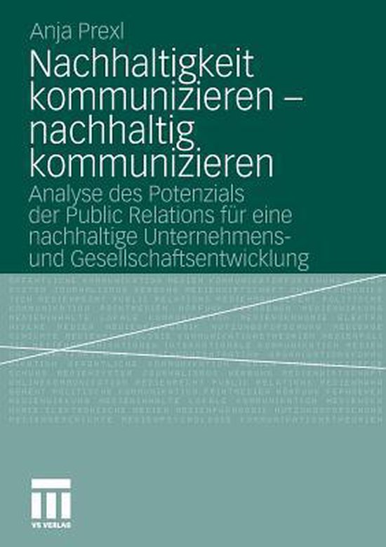 Nachhaltigkeit kommunizieren - nachhaltig kommunizieren Analyse des Potenzials der Public Relations für eine nachhaltige Unternehmens- und Gesellschaftsentwicklung