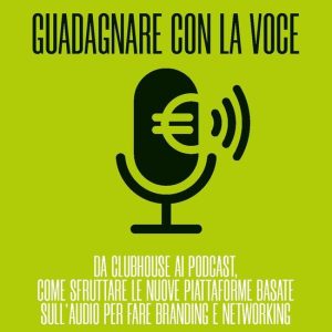 Guadagnare con la voceEbook Da Clubhouse ai podcast Come sfruttare le nuove piattaforme basate sull’audio per fare branding e networking Guadagnare con la voceEbook Da Clubhouse ai podcast Come sfruttare le nuove piattaforme basate sull’audio per fare branding e networking