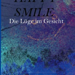 Happy SmileEbook Die Lüge im Gesicht Happy SmileEbook Die Lüge im Gesicht