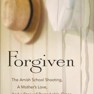 Forgiven The Amish School shooting The Amish School Shooting, a Mother’s Love, and a Story of Remarkable Grace Forgiven The Amish School shooting The Amish School Shooting, a Mother’s Love, and a Story of Remarkable Grace