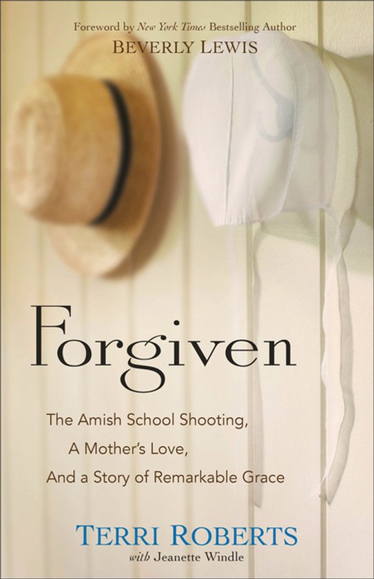Forgiven The Amish School shooting The Amish School Shooting, a Mother's Love, and a Story of Remarkable Grace