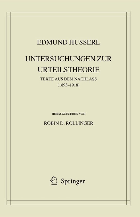 Husserliana: Edmund Husserl – Gesammelte Werke40- Edmund Husserl. Untersuchungen zur Urteilstheorie Texte aus dem Nachlass (1893-1918)