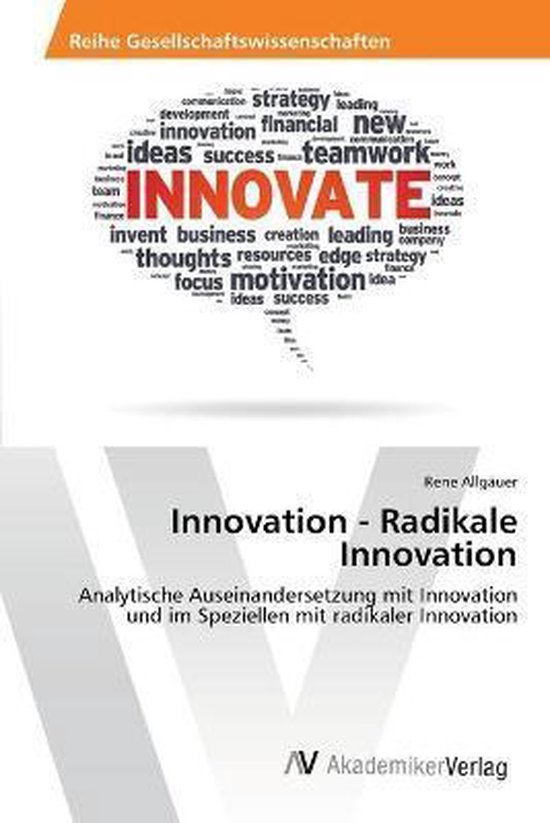 Innovation - Radikale Innovation Analytische Auseinandersetzung mit Innovation und im Speziellen mit radikaler Innovation
