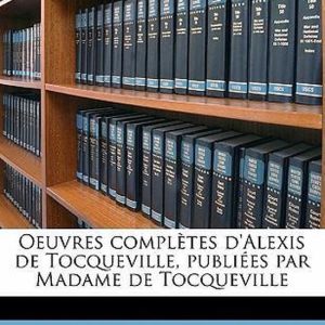 Oeuvres complètes d’Alexis de Tocqueville, publiées par Madame de Tocqueville Volume 06 Oeuvres complètes d’Alexis de Tocqueville, publiées par Madame de Tocqueville Volume 06