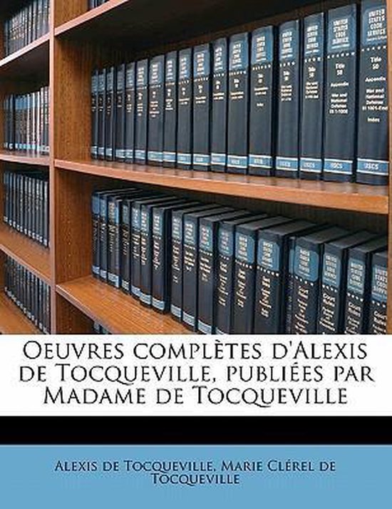 Oeuvres complètes d'Alexis de Tocqueville, publiées par Madame de Tocqueville Volume 06