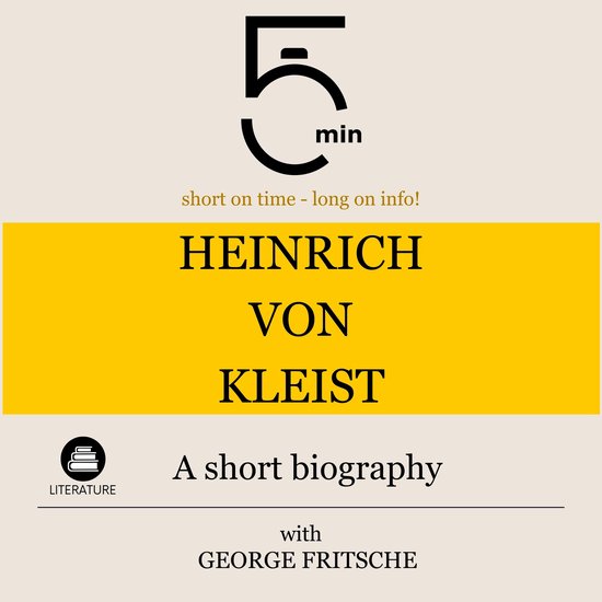 Heinrich von Kleist: A short biographyLivre audio 5 minutes : peu de temps – beaucoup d’informations !