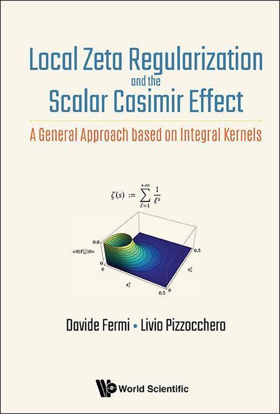 Local Zeta Regularization And The Scalar Casimir Effect: A General Approach Based On Integral KernelsEbook A General Approach based on Integral Kernels