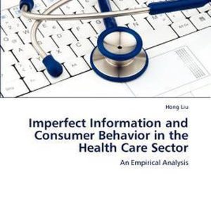Imperfect Information and Consumer Behavior in the Health Care Sector An Empirical Analysis Imperfect Information and Consumer Behavior in the Health Care Sector An Empirical Analysis