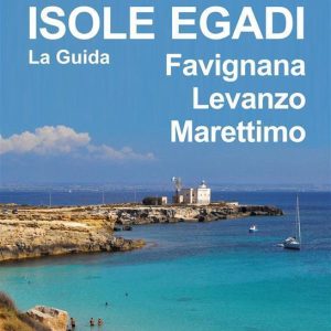 Isole Egadi Favignana, Levanzo, Marettimo – La GuidaEbook Isole Egadi Favignana, Levanzo, Marettimo – La GuidaEbook