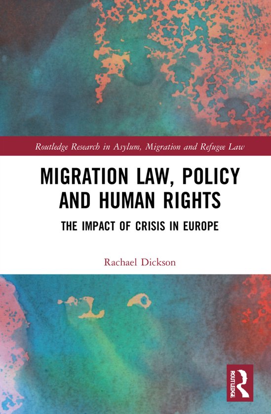 Routledge Research in Asylum, Migration and Refugee Law- Migration Law, Policy and Human Rights The Impact of Crisis in Europe
