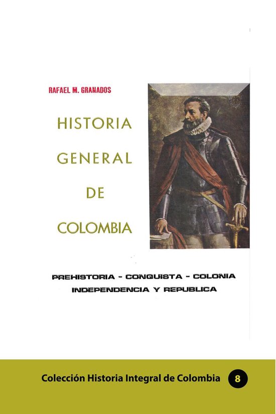 Historia de los países latinoamericanos - Historia General de Colombia Prehistoria-Conquista-Colonia-Independencia y RepúblicaEbook Historia de Colombia, #148