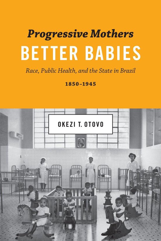 Joe R. and Teresa Lozano Long Series in Latin American and Latino Art and Culture - Progressive Mothers, Better BabiesEbook Race, Public Health, and the State in Brazil, 1850-1945