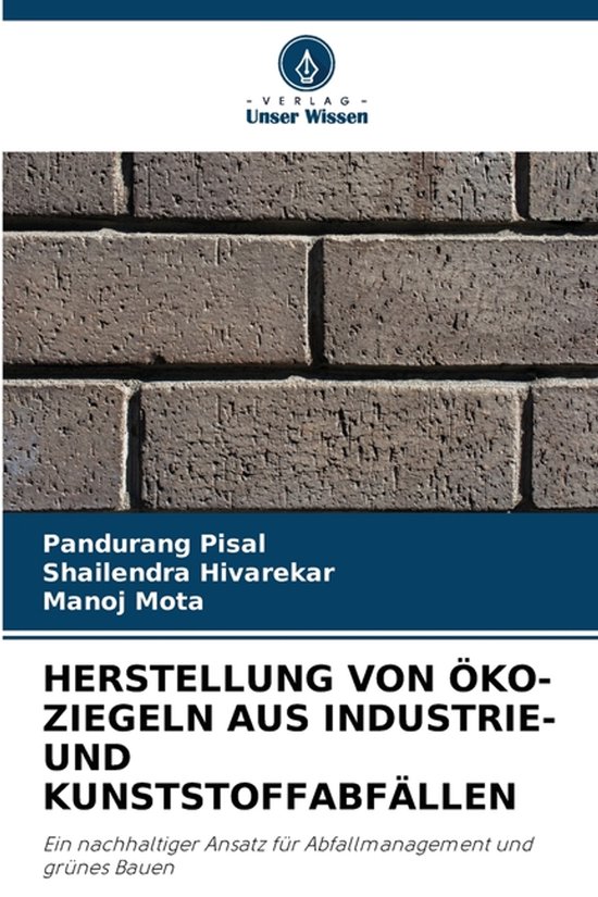 HERSTELLUNG VON ÖKO-ZIEGELN AUS INDUSTRIE- UND KUNSTSTOFFABFÄLLEN Ein nachhaltiger Ansatz für Abfallmanagement und grünes Bauen