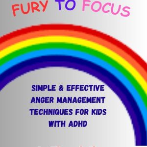 FROM FURY TO FOCUSEbook Simple & Effective Anger Management Techniques for Kids with ADHD