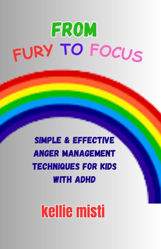 FROM FURY TO FOCUSEbook Simple & Effective Anger Management Techniques for Kids with ADHD