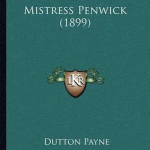 Mistress Penwick (1899) Mistress Penwick (1899)