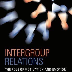 Intergroup Relations The Role of Motivation and Emotion (A Festschrift for Amelie Mummendey)