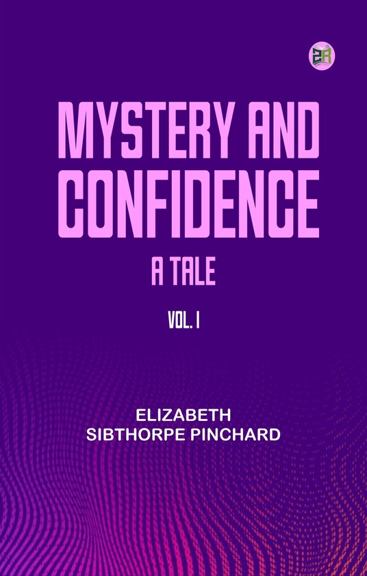 Mystery and Confidence: A Tale. Vol. IEbook