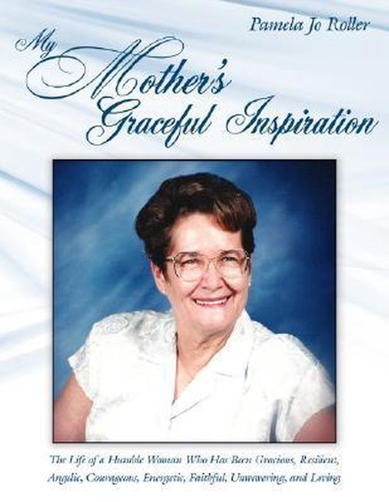 My Mother's Graceful Inspiration La Life d'une femme humble qui a été gracieuse, résiliente, angélique, courageuse, Energetic, fidèle, inébranlable et aimante