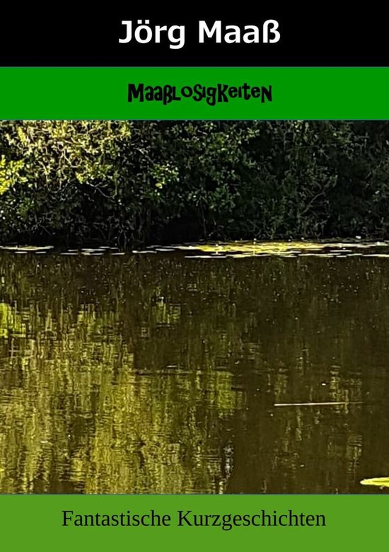 Maaßlosigkeiten Fantastische Kurzgeschichten
