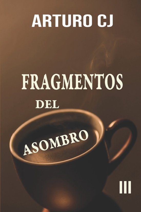 Fragmentos del Asombro III La Filosófia y el Café combinación del Asombro