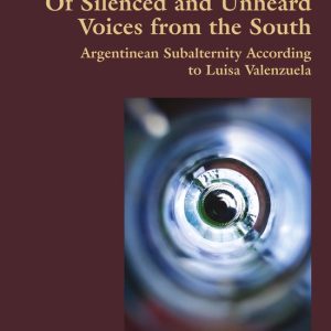Hispanic Studies: Culture and Ideas- Of Silenced and Unheard Voices from the South Argentinean Subalternity According to Luisa Valenzuela Hispanic Studies: Culture and Ideas- Of Silenced and Unheard Voices from the South Argentinean Subalternity According to Luisa Valenzuela