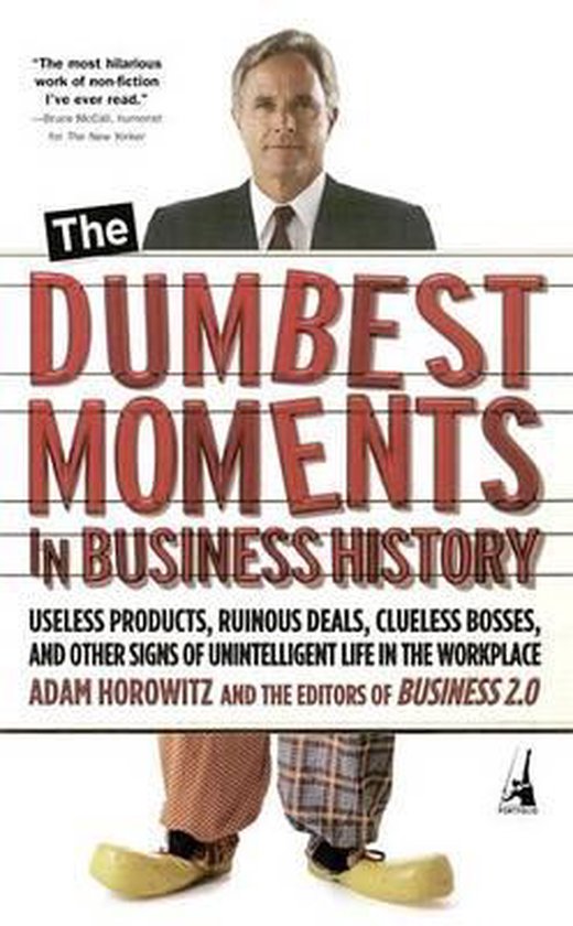 ISBN The Dumbest Moments in Business History, Livre broché, 176 pages Useless Products, Ruinous Deals, Clueless Bosses and Other Signs of Unintelligent Life in the Workplace