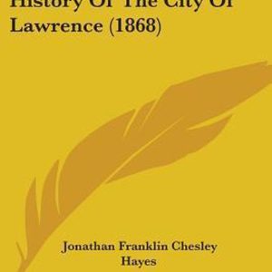 History of the City of Lawrence (1868) History of the City of Lawrence (1868)