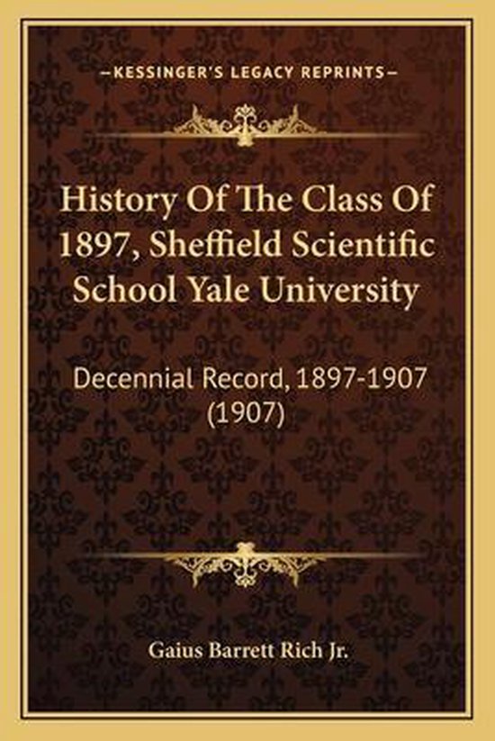 History of the Class of 1897, Sheffield Scientific School Yale University Decennial Record, 1897-1907 (1907)