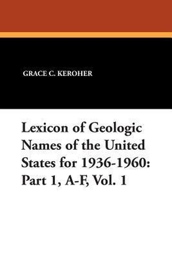 Lexicon of Geologic Names of the United States for 1936-1960 Part 1, A-F, Vol. 1