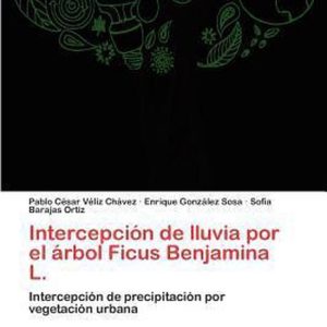 Intercepción de lluvia por el árbol Ficus Benjamina L. Intercepción de precipitación por vegetación urbana Intercepción de lluvia por el árbol Ficus Benjamina L. Intercepción de precipitación por vegetación urbana