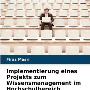 Implementierung eines Projekts zum Wissensmanagement im Hochschulbereich Implementierung eines Projekts zum Wissensmanagement im Hochschulbereich