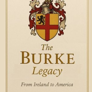 Irish Genealogy-The Burke Family Legacy From Ireland to America Irish Genealogy-The Burke Family Legacy From Ireland to America
